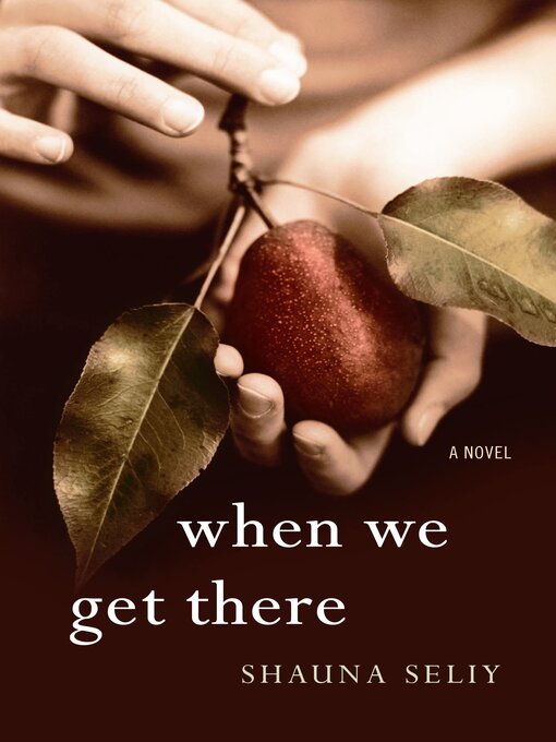 Title details for When We Get There by Shauna Seliy - Available
